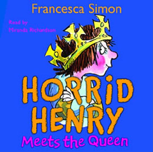 Okładka książki Horrid Henry meets the queen : [Dokument dźwiękowy] / Francesca Simon.