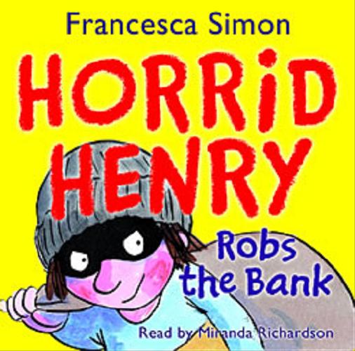 Okładka książki Horrid Henry robs the bank : [Dokument dźwiękowy] / Francesca Simon.