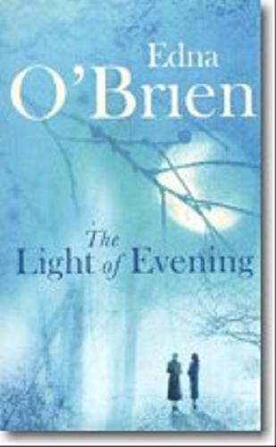 Okładka książki The light of evening [ang] /  Edna O`Brien.