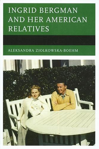 Okładka książki Ingrid Bergman and her American relatives / Aleksandra Ziolkowska-Boehm.