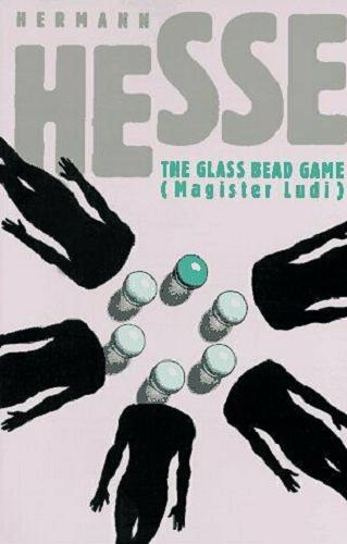 Okładka książki The glass bead game : (Magister Ludi) / Hermann Hesse ; [translted from the German by Richard and Clara Winston ; with a foreword by Theodore Ziolkowski].