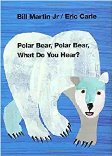 Okładka książki Polar Bear, Polar Bear, What Do You Hear? / by Bill Martin Jr ; pictures by Eric Carle.
