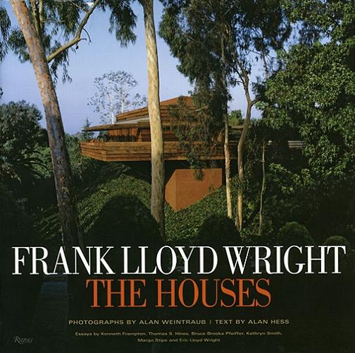 Okładka książki Frank Lloyd Wright : The Houses / photographs by Alan Weintraub ; text by Alan Hess ; essays by Kenneth Frampton [et al.].