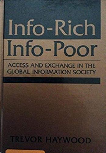 Okładka książki Info-Rich - Info-Poor : Access and exchange in the global information society / Trevor Haywood.
