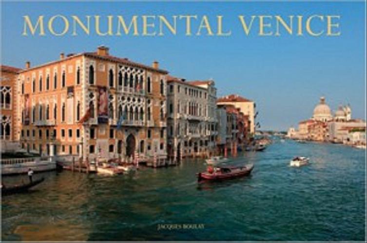 Okładka książki Monumental Venice / Jacques Boulay fotografie ; Alexis Gregory wstęp ; Jean-Philippe Follet redakcja.