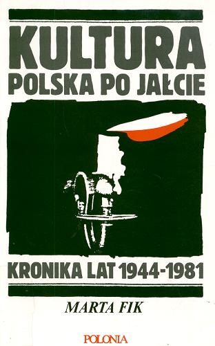 Okładka książki Kultura polska po Jałcie : kronika lat 1944-1981 / Marta Fik.