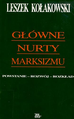 Okładka książki Główne nurty marksizmu : powstanie, rozwój, rozkład / Leszek Kołakowski.
