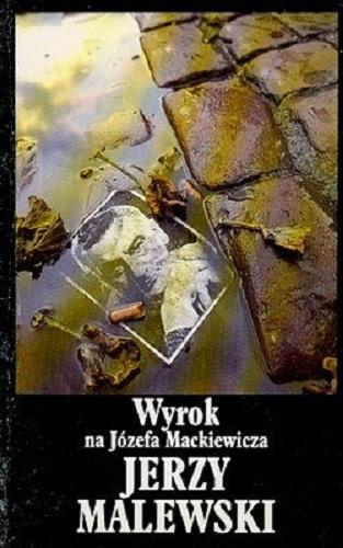 Okładka książki Wyrok na Józefa Mackiewicza / Jerzy Malewski.