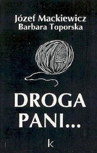 Okładka książki Droga Pani... / Józef Mackiewicz, Barbara Toporska ; [articles and essays sel. by Tadeusz Kadenacy].