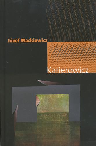 Okładka książki Karierowicz / Józef Mackiewicz.