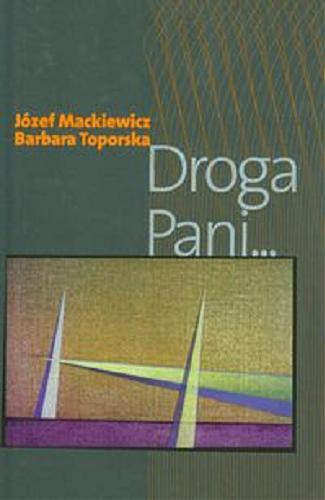 Okładka książki Droga Pani ... / Józef Mackiewicz, Barbara Toporska ; [articles and essays sel. by Tadeusz Kadenacy ; with 