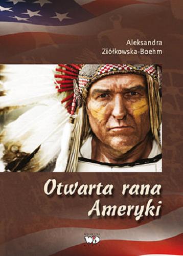 Okładka książki Open wounds : a native American heritage / by Aleksandra Ziolkowska-Boehm.