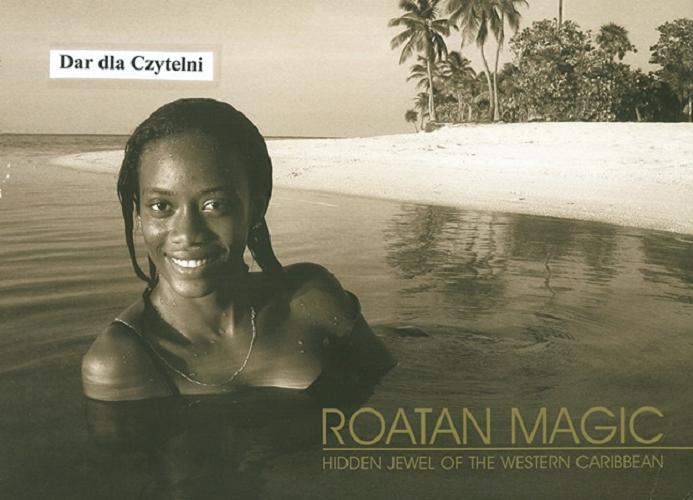 Okładka książki Roatan magic : hidden jewel of the Western Caribbean / by Thomas Tomczyk.