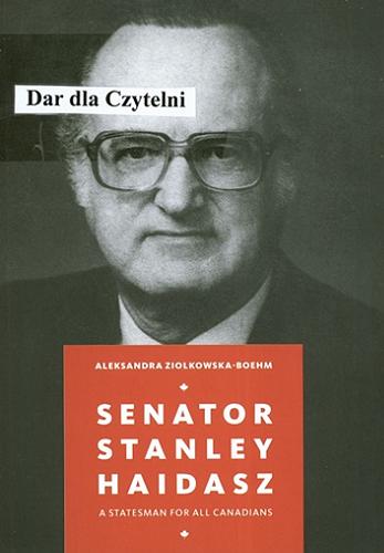 Okładka książki Senator Stanley Haidasz : a statesman for all Canadians / Aleksandra Ziolkowska-Boehm.