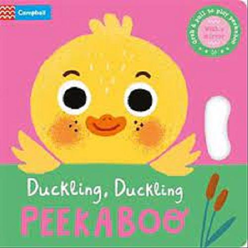 Okładka książki Duckling, Duckling Peekaboo / [illustrated by Grace Habib].