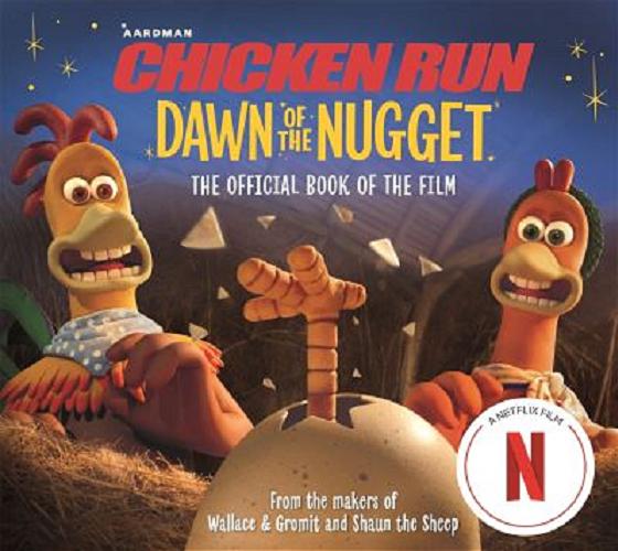 Okładka książki Chicken run : dawn of thre nugget : thr official book of the film / Aadraman Animations.