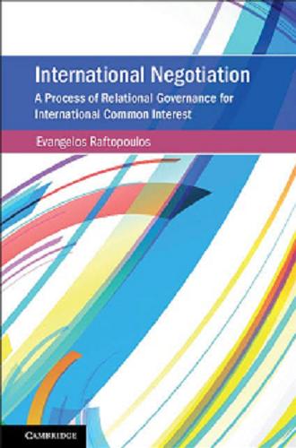 Okładka książki International negotiation : a process of relational governance for international common interest / Evangelos Raftopoulos.