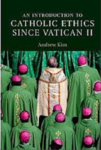 Okładka książki An introduction to catholic ethics since Vatican II / Andrew, Kim.