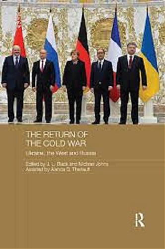 Okładka książki The return of the Cold War : Ukraine, the West and Russia / edited by J. L. Black and Michael Johns ; assisted by Alanda D. Theriault.