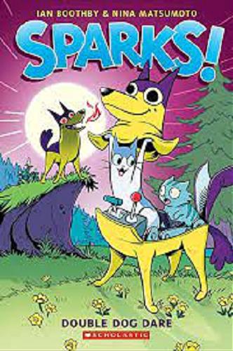 Okładka książki Sparks! : double dog dare / written by Ian Boothby ; art by Nina Matsumoto with color by David Dedrick.