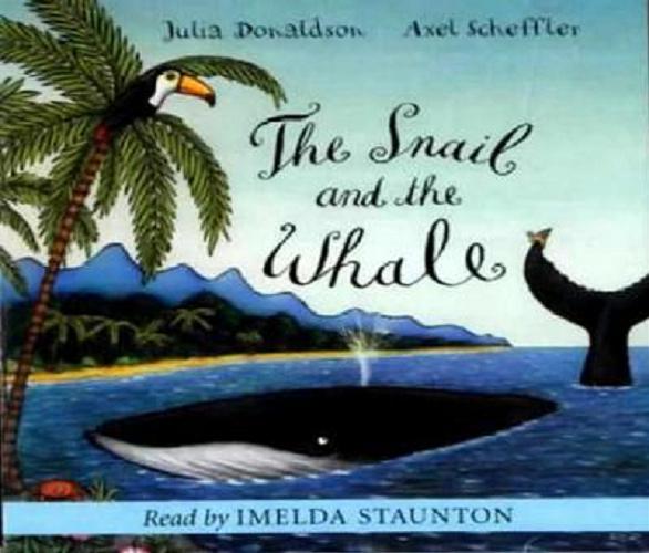 Okładka książki The Snail and the Whale : [Dokument dźwiękowy] / tekst i muzyka Julia Donaldson ; ilustracja Axel Scheffler.