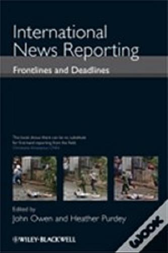 Okładka książki International news reporting :  frontlines and deadlines / ed. by John Owen and Heather Purdey.