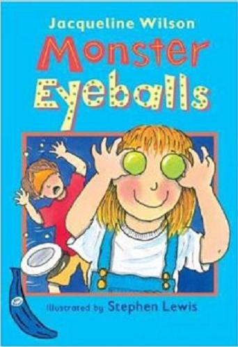 Okładka książki Monster eyeballs / Jacqueline Wilson ; ill. by Stephen Lewis.