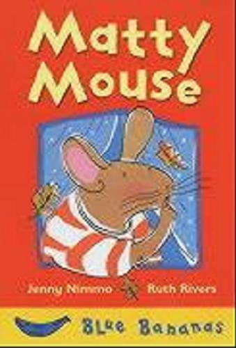 Okładka książki Matty Mouse / Jenny Nimmo ; il. by Ruth Rivers.