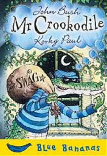 Okładka książki Mr Crookodile / John Bush ; [ill.] Korky Paul