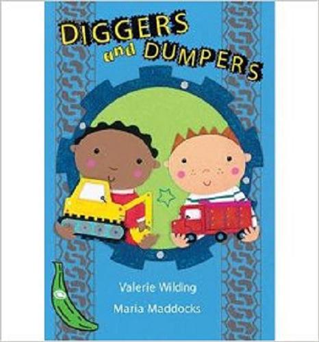 Okładka książki Diggers and dumpers / text Valerie Wilding, ill. Maria Maddocks.