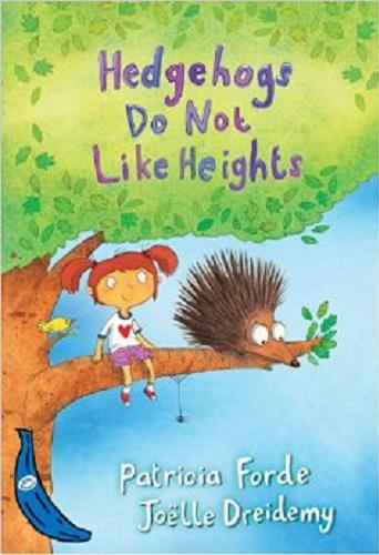 Okładka książki Hedgehogs do not like heights / Patricia Forde and Joelle Dreidemy [illustrator].
