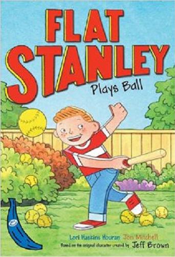 Okładka książki Flat Stanley plays ball / written by Lori Haskins Houran ; ill. by Jon Mitchell ; based on the orginal character created by Jeff Brown.