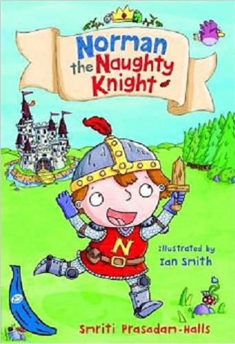 Okładka książki Norman the Naughty Knight / Smriti Prasadam-Halls ; illustrated by Ian Smith.