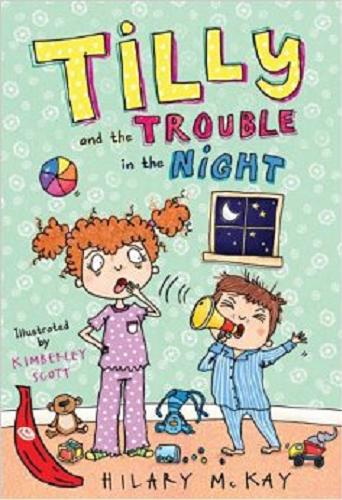 Okładka książki Tilly and the trouble in the night / Hilary McKay ; ill. by Kimberley Scott.