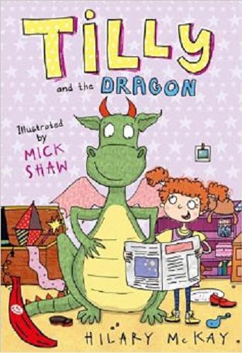 Okładka książki Tilly and the dragon / Hilary McKay ; ill. by Mick Shaw.