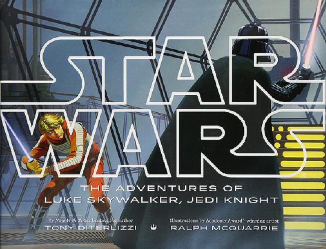 Okładka książki Star Wars : The Adventures of Luke Skywalker, Jedi Knight / Written by Tony Diterlizzi ; Illustrations by Ralph McQuarrie ; Based on the story by George Lucas.