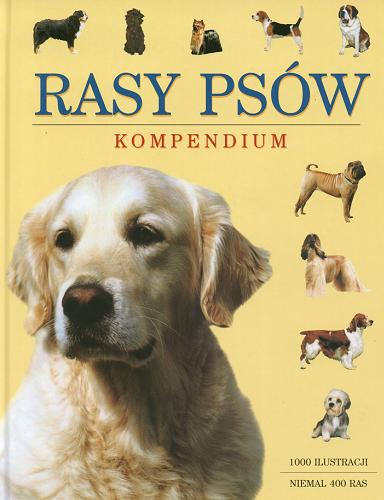 Okładka książki Rasy psów : kompendium / Juliette Cunliffe ; przeł. Mirosław Redlicki.