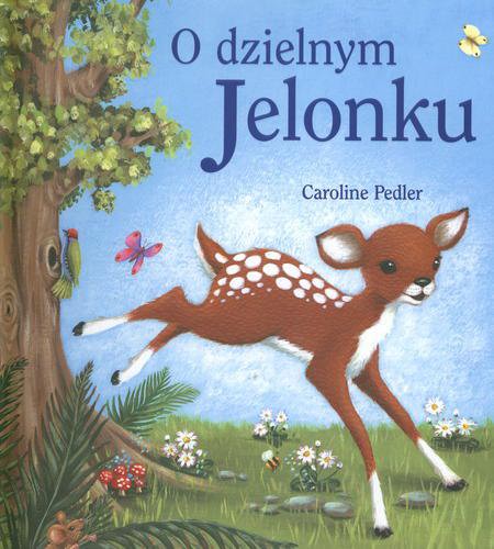 Okładka książki O dzielnym Jelonku / Jillian Harker ; il. Caroline Pedler ; tł. Michał Sufin.