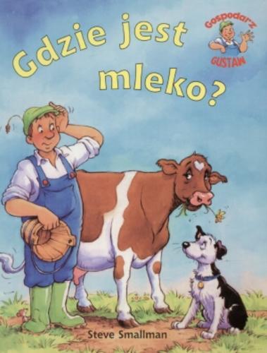 Okładka książki Gdzie jest mleko ? / Steve Smallman ; Gaby Goldsack ; tł. Andrzej Czcibor-Piotrowski.