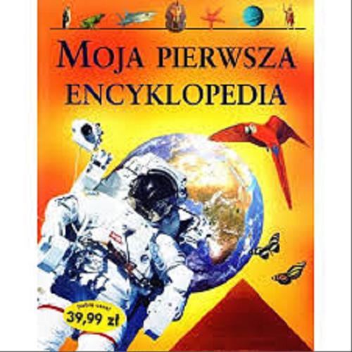 Okładka książki Moja pierwsza encyklopedia / tekst i redakcja Neil Morris ; redaktor naczelny Brian Williams ; tłumaczenie Małgorzata Skalska