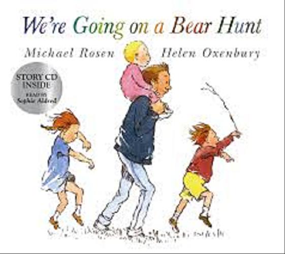 Okładka książki We`re going on a Bear Hunt / retold by Michael Rosen ; illustrated by Helen Oxenbury ; [read by Sophie Aldred].