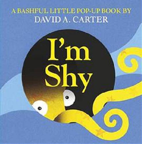 Okładka książki I`m shy : a bashful little pop-up book / David A. Carter.