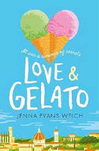 Okładka książki Love & Gelato : It was a summer of secrets / Jenna Evans Welch.