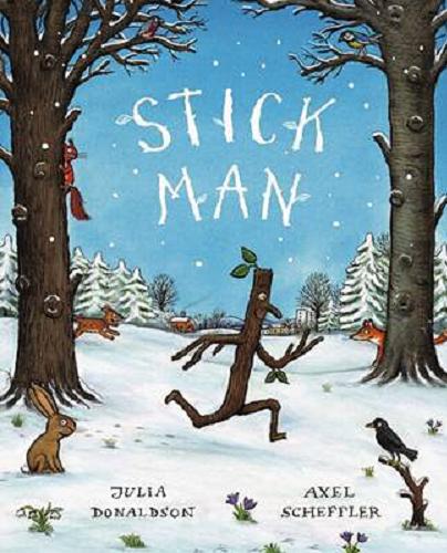 Okładka książki Stick Man / Julia Donaldson ; il. by Axel Scheffler.