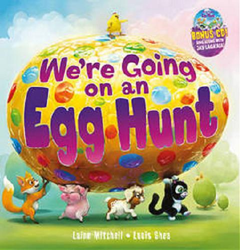 Okładka książki We`re Going on an Egg Hunt / Laine Mitchell ; illustrated by Louis Shea.