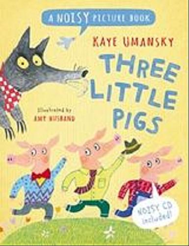 Okładka książki Three little pigs / Kaye Umansky ; il. Amy Husband.