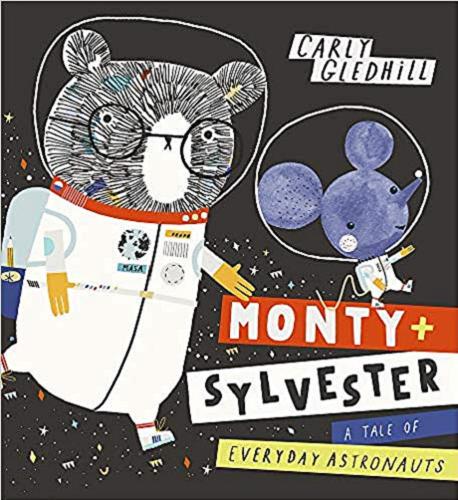 Okładka książki Monty + Sylvester : a tale of everyday astronauts / Carly Gledhill.
