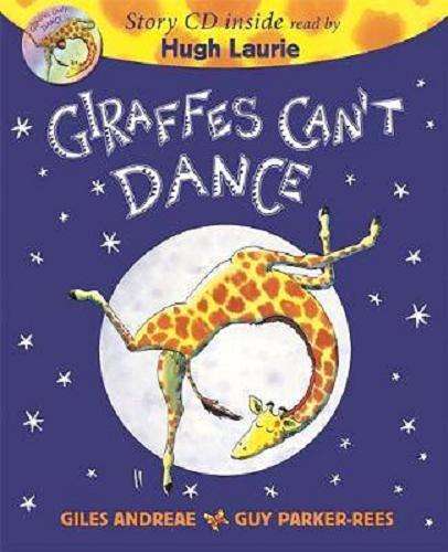 Okładka książki Giraffes can`t dance / Giles Anderae ; illustrated by Guy Parker-Rees.