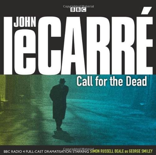 Okładka książki Call for the Dead [Dokument dźwiękowy] / eight BBC Radio 4 full-cast dramatisations John Le Carré ; dramatised by Robert Forrest