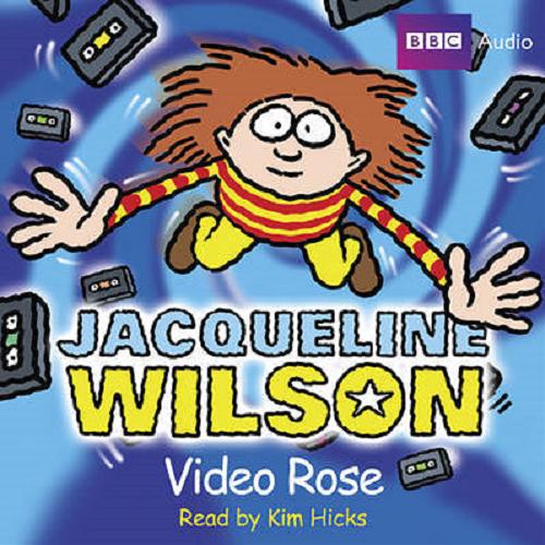 Okładka książki Video Rose [ang.] [Dokument dźwiękowy] / BBC Audiobooks; Jacqueline Wilson; read Kim Hicks